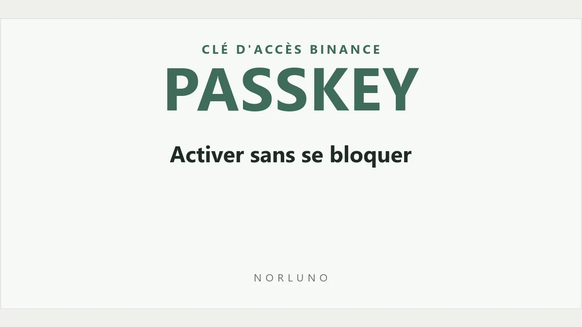 Clé d’accès Binance (passkey) : l’activer sans risquer de se bloquer